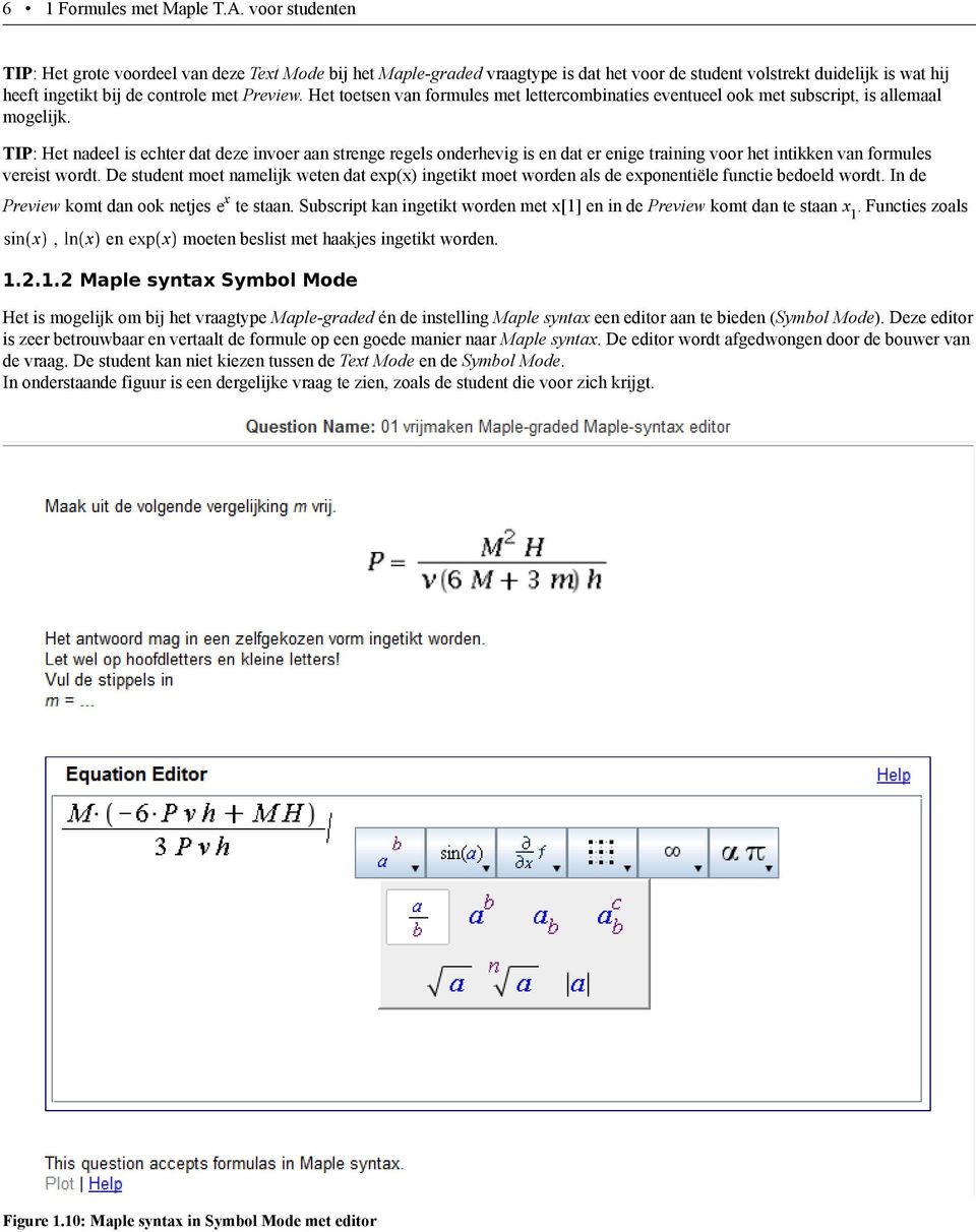 Het toetsen van formules met lettercombinaties eventueel ook met subscript, is allemaal mogelijk.