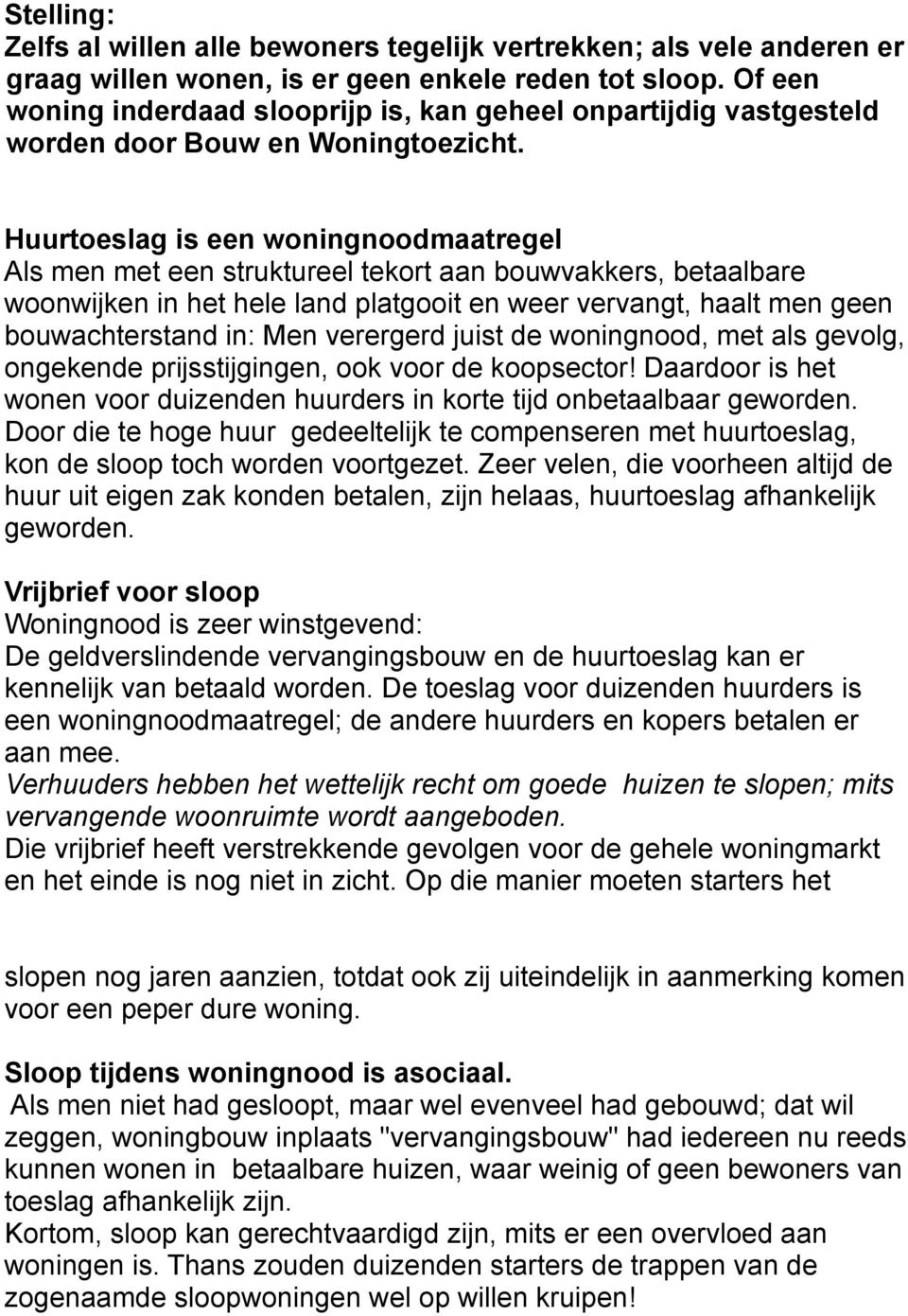 Huurtoeslag is een woningnoodmaatregel Als men met een struktureel tekort aan bouwvakkers, betaalbare woonwijken in het hele land platgooit en weer vervangt, haalt men geen bouwachterstand in: Men