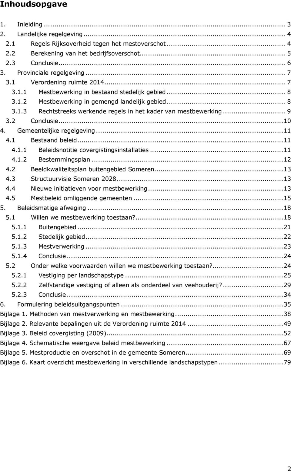 .. 9 3.2 Conclusie... 10 4. Gemeentelijke regelgeving... 11 4.1 Bestaand beleid... 11 4.1.1 Beleidsnotitie covergistingsinstallaties... 11 4.1.2 Bestemmingsplan... 12 4.