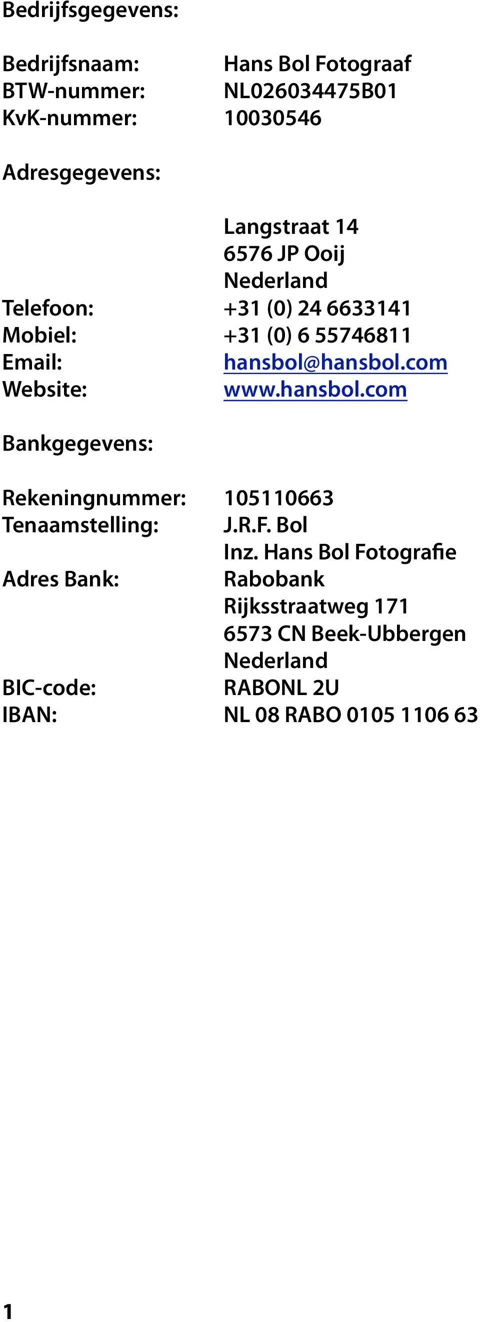 com Website: www.hansbol.com Bankgegevens: Rekeningnummer: 105110663 Tenaamstelling: J.R.F. Bol Inz.