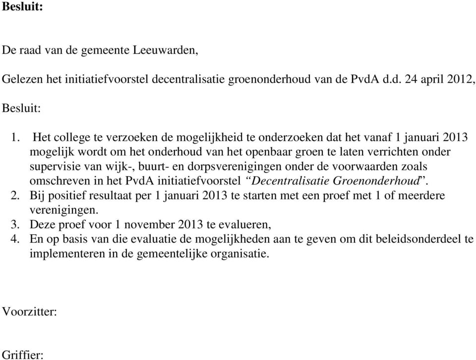 en dorpsverenigingen onder de voorwaarden zoals omschreven in het PvdA initiatiefvoorstel Decentralisatie Groenonderhoud. 2.