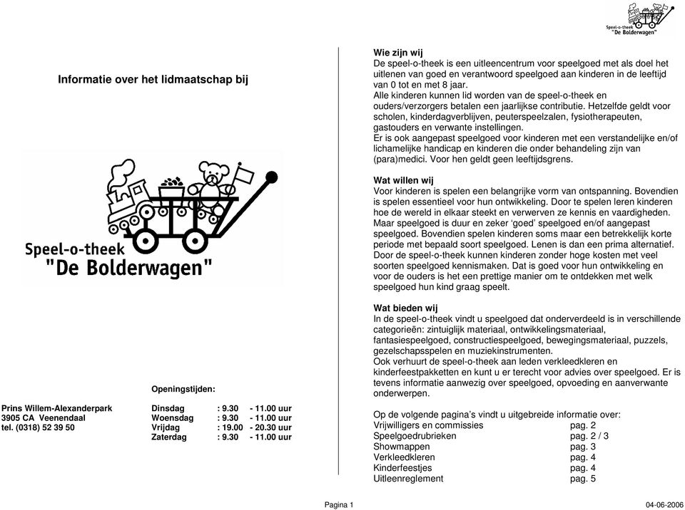 Hetzelfde geldt voor scholen, kinderdagverblijven, peuterspeelzalen, fysiotherapeuten, gastouders en verwante instellingen.