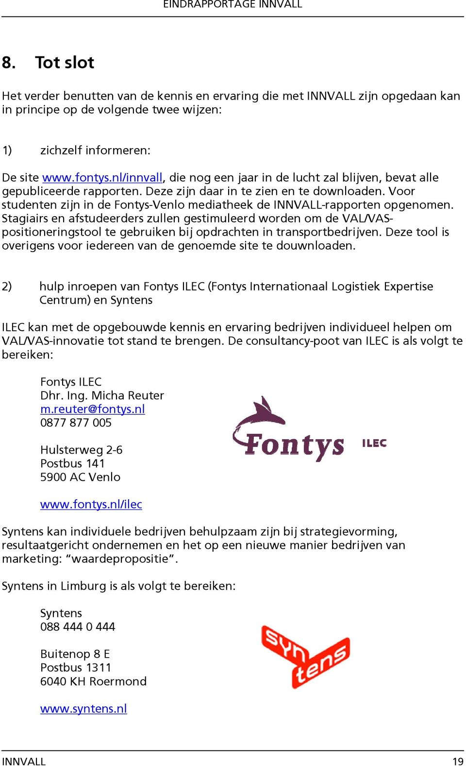 Voor studenten zijn in de Fontys-Venlo mediatheek de INNVALL-rapporten opgenomen.