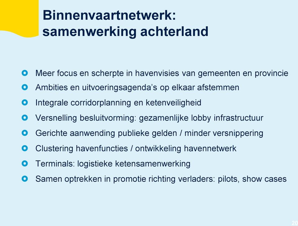 gezamenlijke lobby infrastructuur Gerichte aanwending publieke gelden / minder versnippering Clustering havenfuncties /