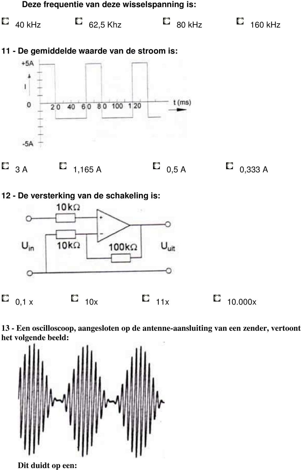 van de schakeling is: 0,1 x 10x 11x 10.