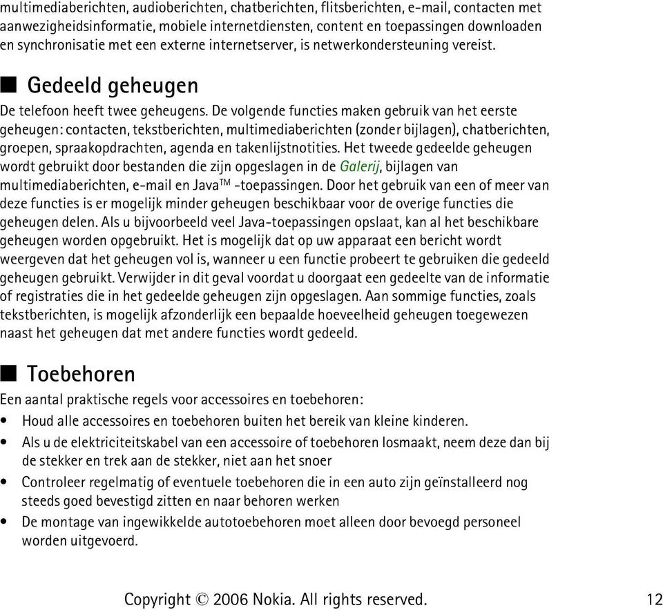 De volgende functies maken gebruik van het eerste geheugen: contacten, tekstberichten, multimediaberichten (zonder bijlagen), chatberichten, groepen, spraakopdrachten, agenda en takenlijstnotities.