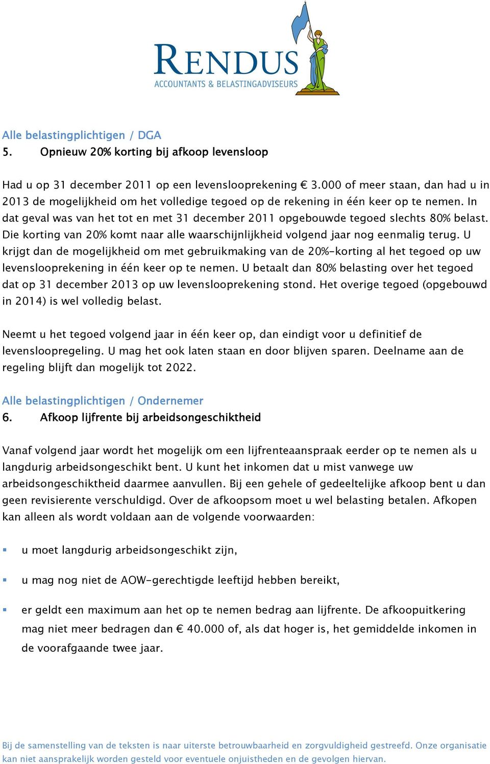 In dat geval was van het tot en met 31 december 2011 opgebouwde tegoed slechts 80% belast. Die korting van 20% komt naar alle waarschijnlijkheid volgend jaar nog eenmalig terug.