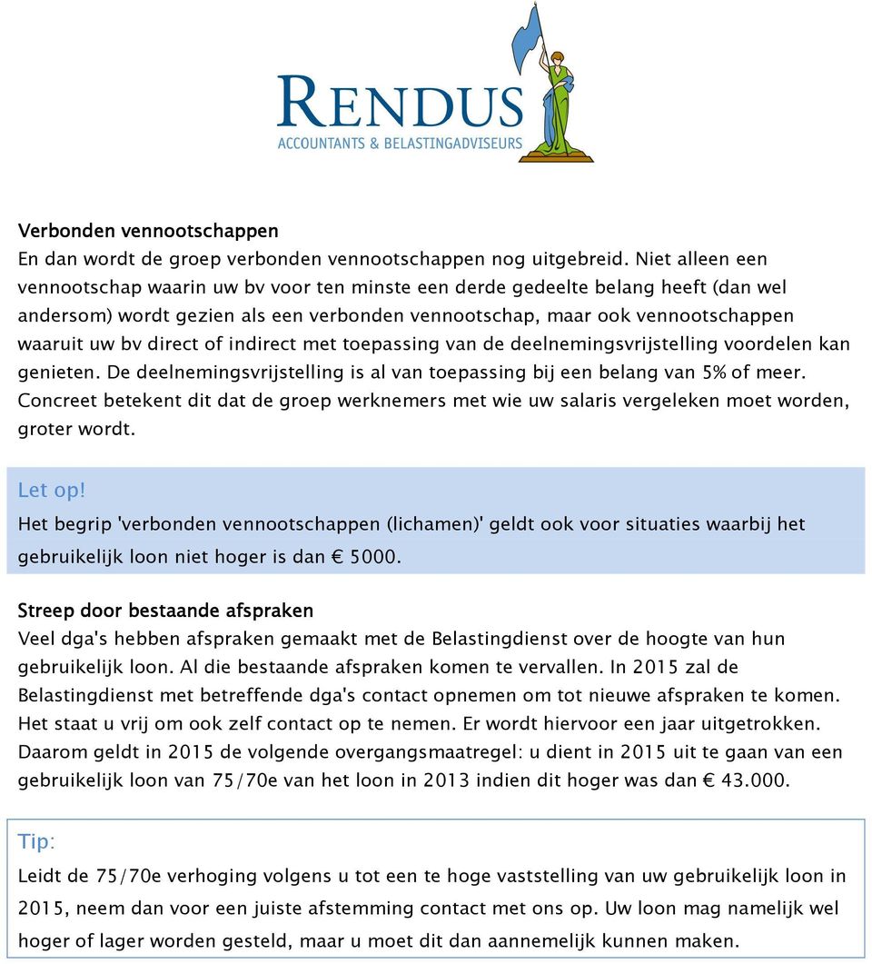 of indirect met toepassing van de deelnemingsvrijstelling voordelen kan genieten. De deelnemingsvrijstelling is al van toepassing bij een belang van 5% of meer.