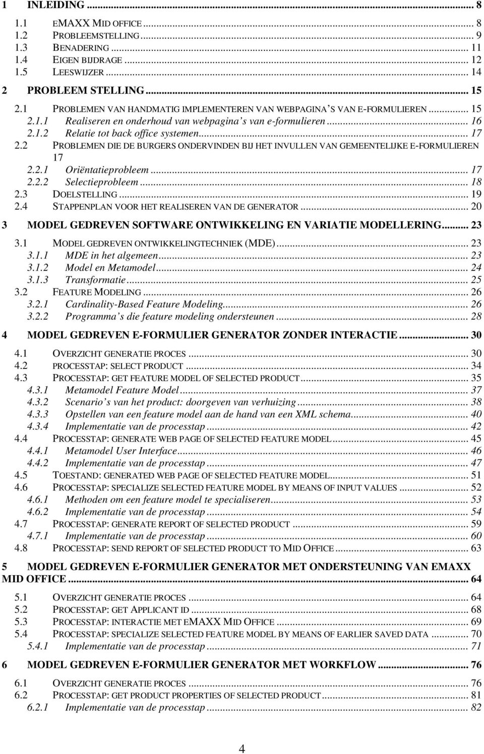 2 PROBLEMEN DIE DE BURGERS ONDERVINDEN BIJ HET INVULLEN VAN GEMEENTELIJKE E-FORMULIEREN 17 2.2.1 Oriëntatieprobleem... 17 2.2.2 Selectieprobleem... 18 2.3 DOELSTELLING... 19 2.