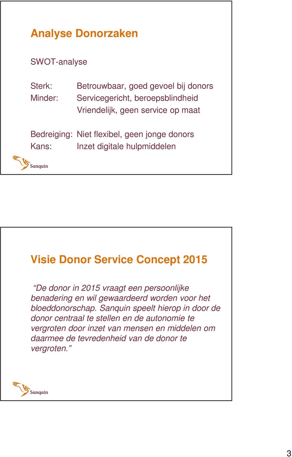 donor in 2015 vraagt een persoonlijke benadering en wil gewaardeerd worden voor het bloeddonorschap.