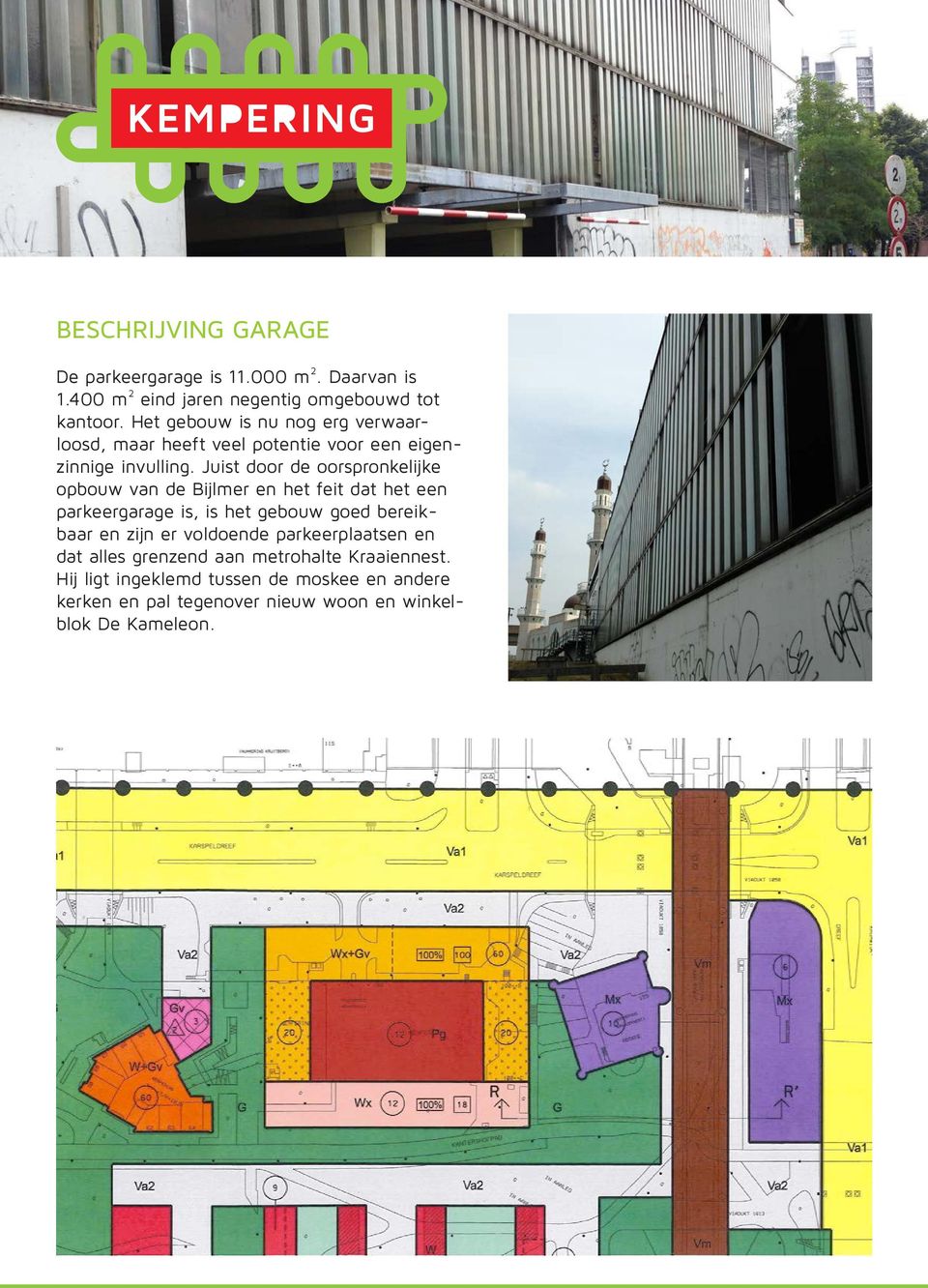 Juist door de oorspronkelijke opbouw van de Bijlmer en het feit dat het een parkeergarage is, is het gebouw goed bereikbaar en zijn