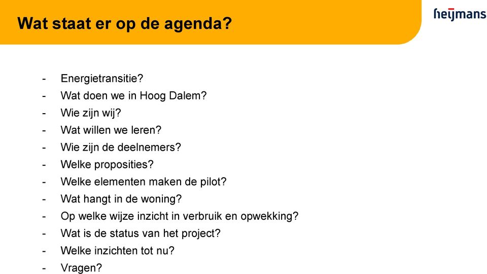 - Welke elementen maken de pilot? - Wat hangt in de woning?