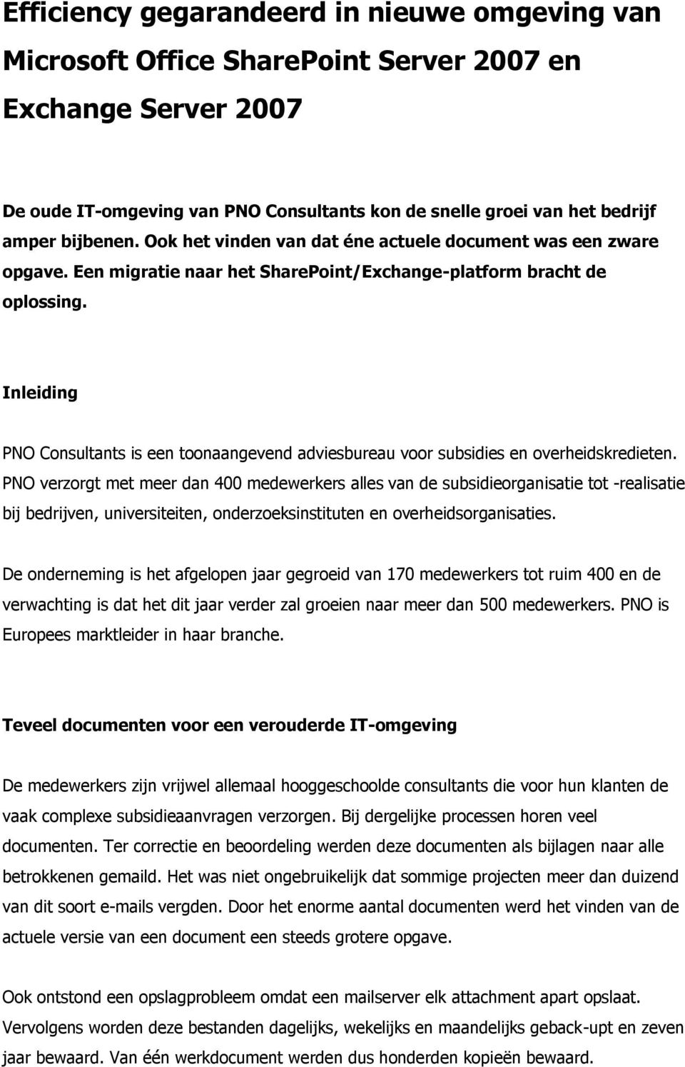 Inleiding PNO Consultants is een toonaangevend adviesbureau voor subsidies en overheidskredieten.