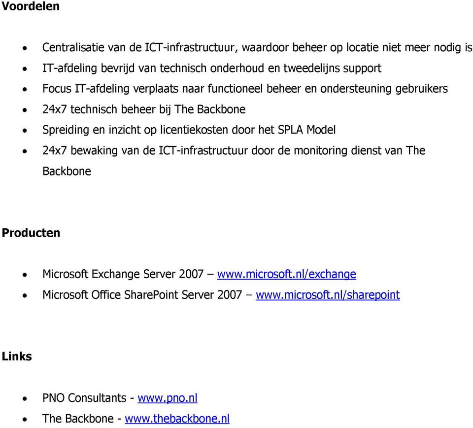 licentiekosten door het SPLA Model 24x7 bewaking van de ICT-infrastructuur door de monitoring dienst van The Backbone Producten Microsoft Exchange Server