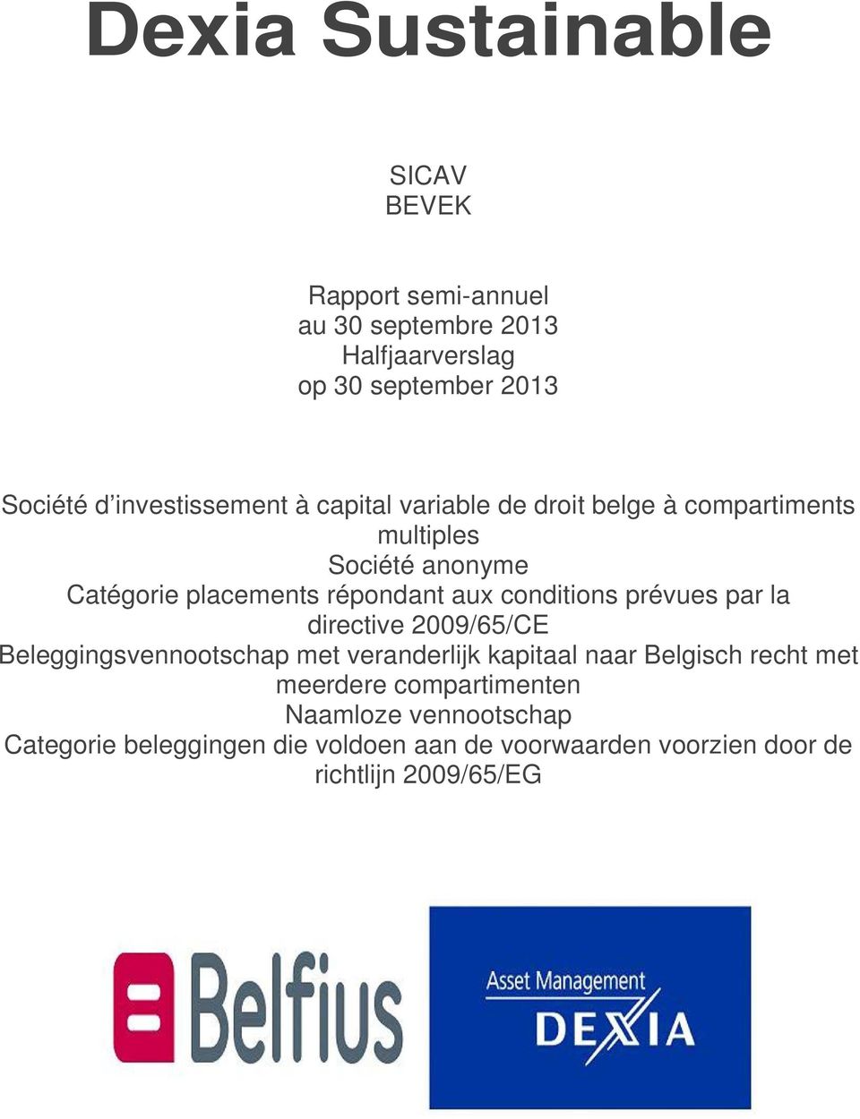 aux conditions prévues par la directive 2009/65/CE Beleggingsvennootschap met veranderlijk kapitaal naar Belgisch recht met
