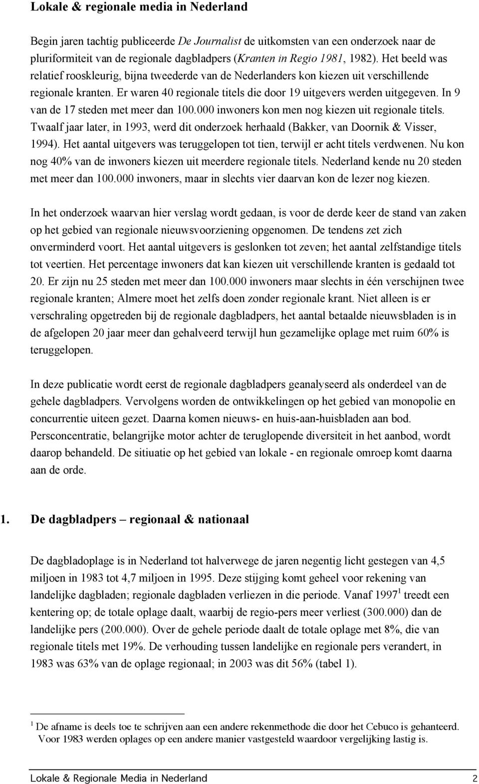 In 9 van de 17 steden met meer dan 100.000 inwoners kon men nog kiezen uit regionale titels. Twaalf jaar later, in 1993, werd dit onderzoek herhaald (Bakker, van Doornik & Visser, 1994).