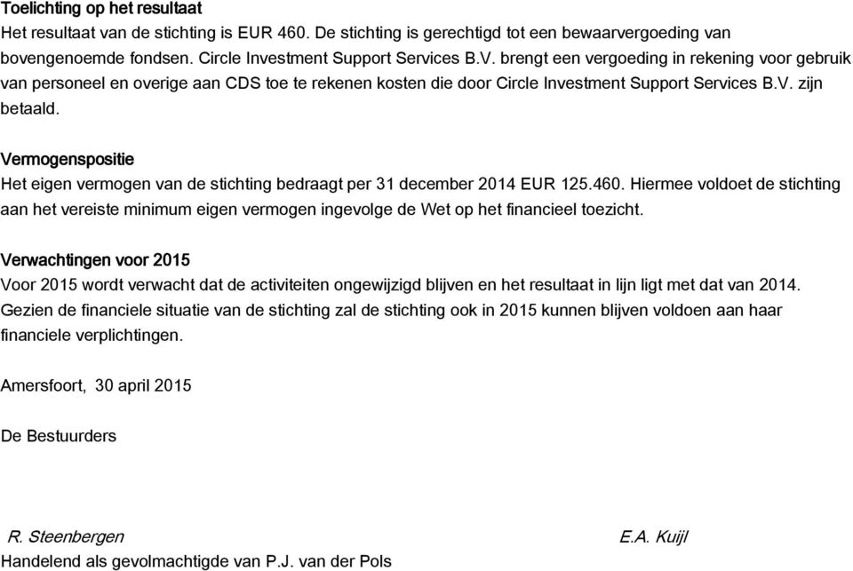 Vermogenspositie Het eigen vermogen van de stichting bedraagt per 31 december 2014 125.460.