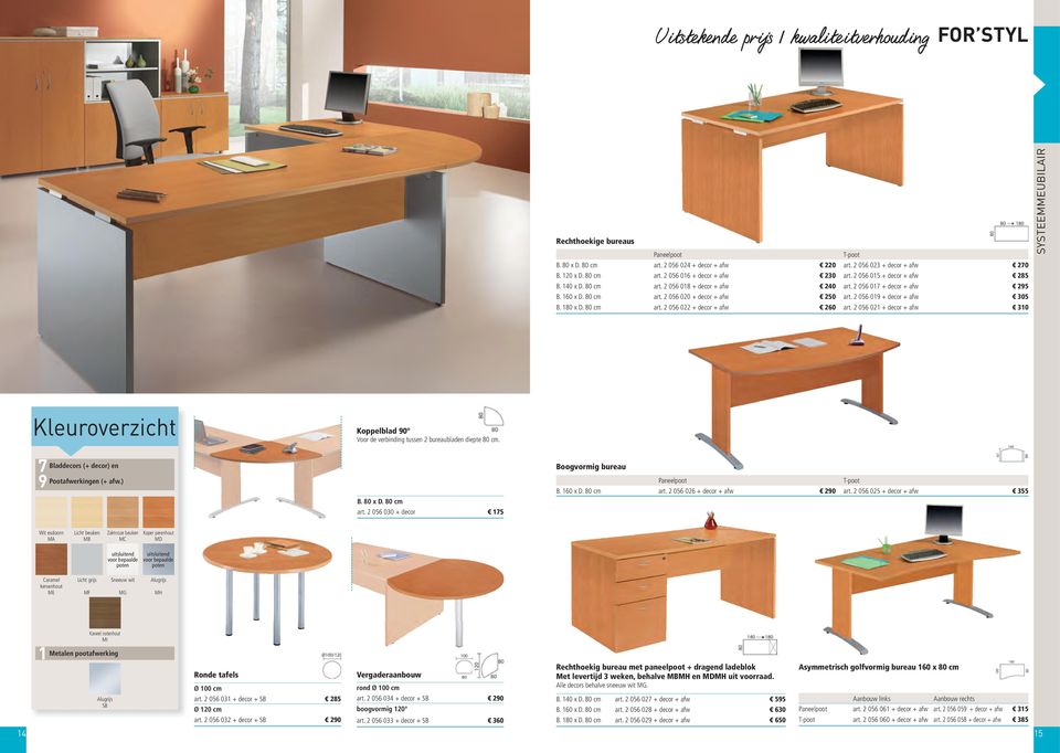 80 cm art. 056 0 + decor + afw 60 art. 056 01 + decor + afw 10 SYSTEEMMEUBILAIR Bladdecors (+ decor) en 7 Pootafwerkingen (+ afw.) 9 Koppelblad 90 Voor de verbinding tussen bureaubladen diepte 80 cm.