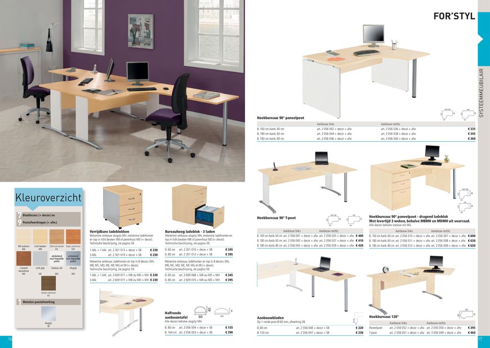 ) Hoekbureaus 90 T-poot Hoekbureaus 90 paneelpoot - dragend ladeblok Met levertijd weken, behalve MBMH en MDMH uit voorraad. Alle decors behalve sneeuw wit MG.