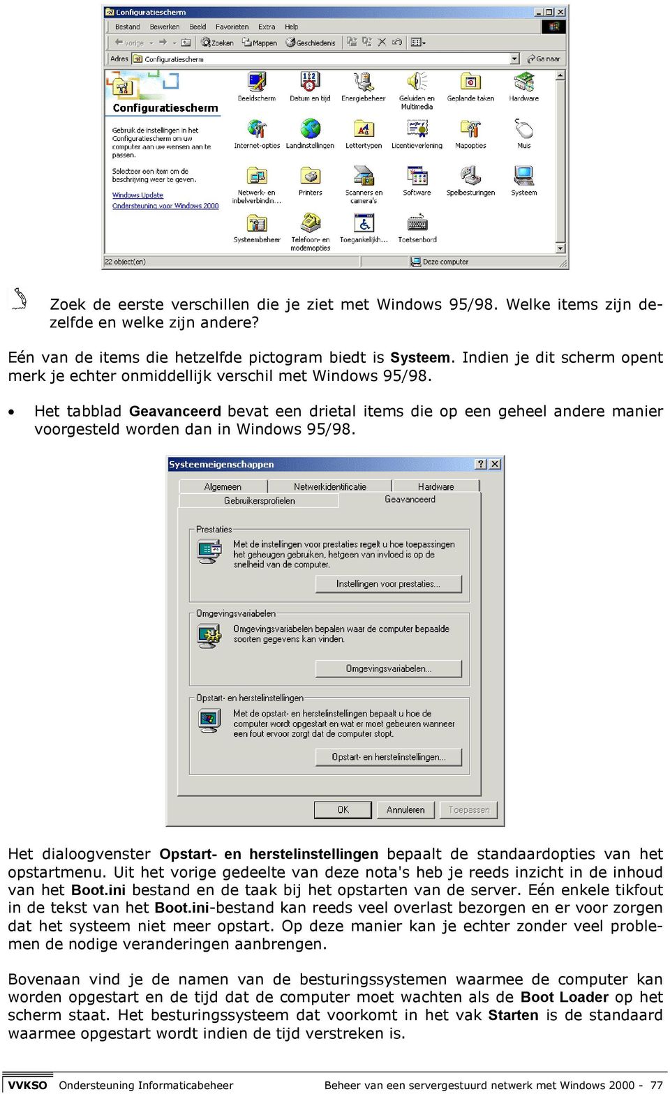 Het tabblad Geavanceerd bevat een drietal items die op een geheel andere manier voorgesteld worden dan in Windows 95/98.