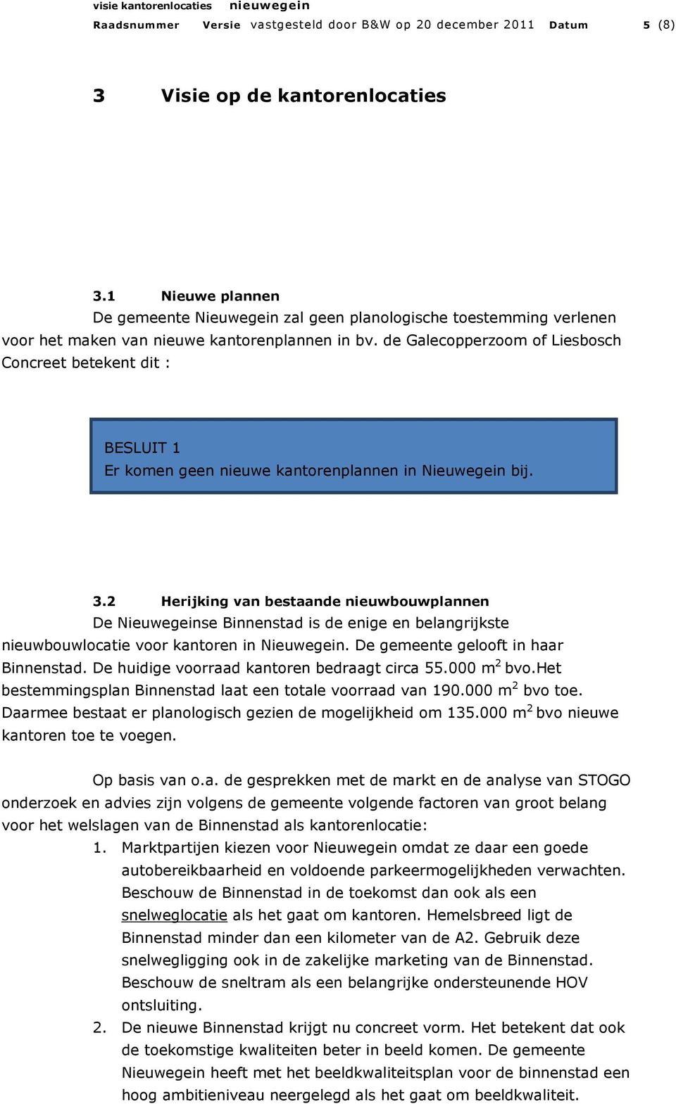 de Galecopperzoom of Liesbosch Concreet betekent dit : BESLUIT 1 Er komen geen nieuwe kantorenplannen in Nieuwegein bij. 3.