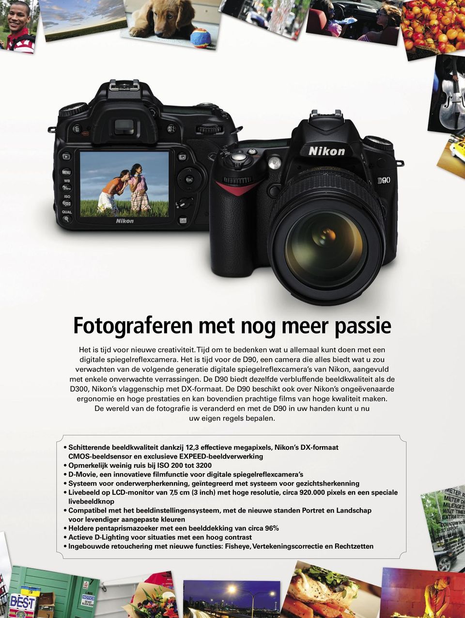De D90 biedt dezelfde verbluffende beeldkwaliteit als de D300, Nikon s vlaggenschip met DX-formaat.
