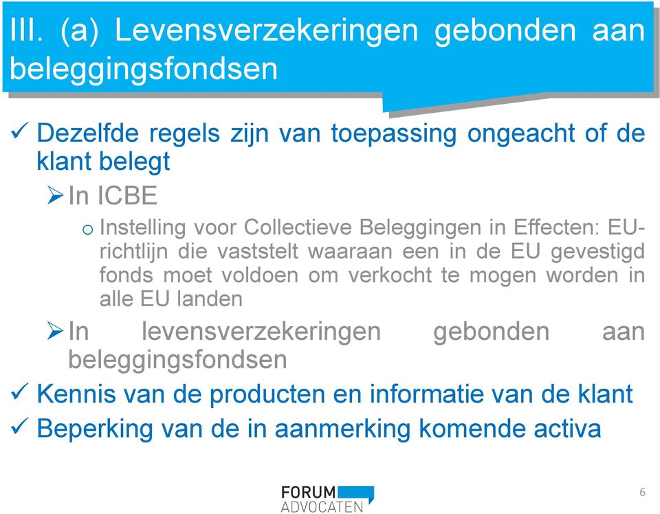 in de EU gevestigd fonds moet voldoen om verkocht te mogen worden in alle EU landen In levensverzekeringen gebonden