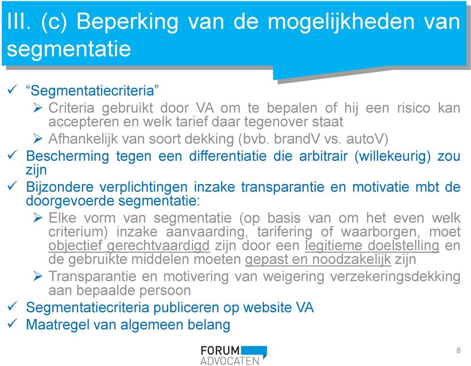 autov) Bescherming tegen een differentiatie die arbitrair (willekeurig) zou zijn Bijzondere verplichtingen inzake transparantie en motivatie mbt de doorgevoerde segmentatie: Elke vorm van segmentatie