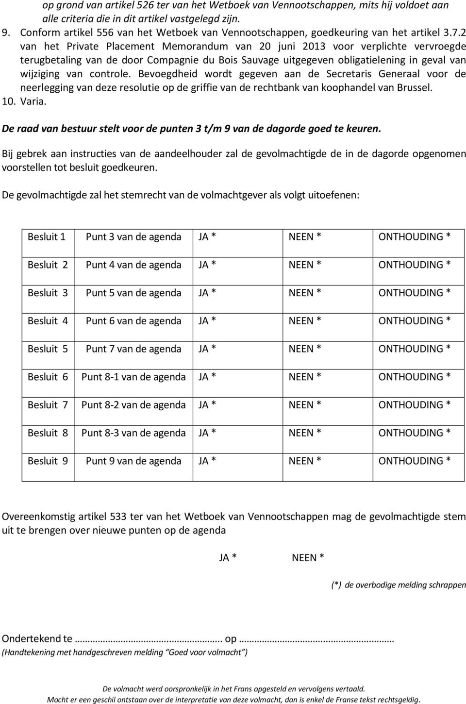 2 van het Private Placement Memorandum van 20 juni 2013 voor verplichte vervroegde terugbetaling van de door Compagnie du Bois Sauvage uitgegeven obligatielening in geval van wijziging van controle.