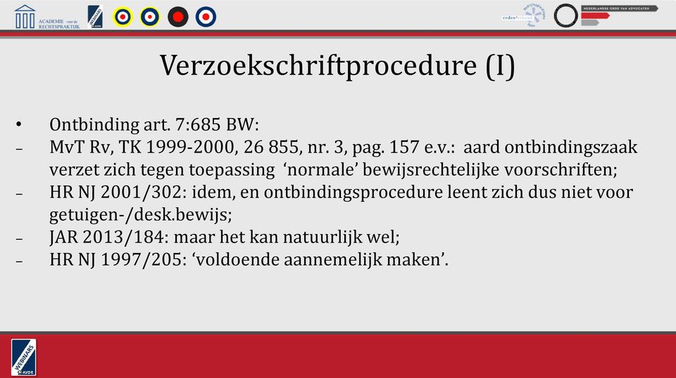 : aard ontbindingszaak verzet zich tegen toepassing normale bewijsrechtelijke voorschriften;