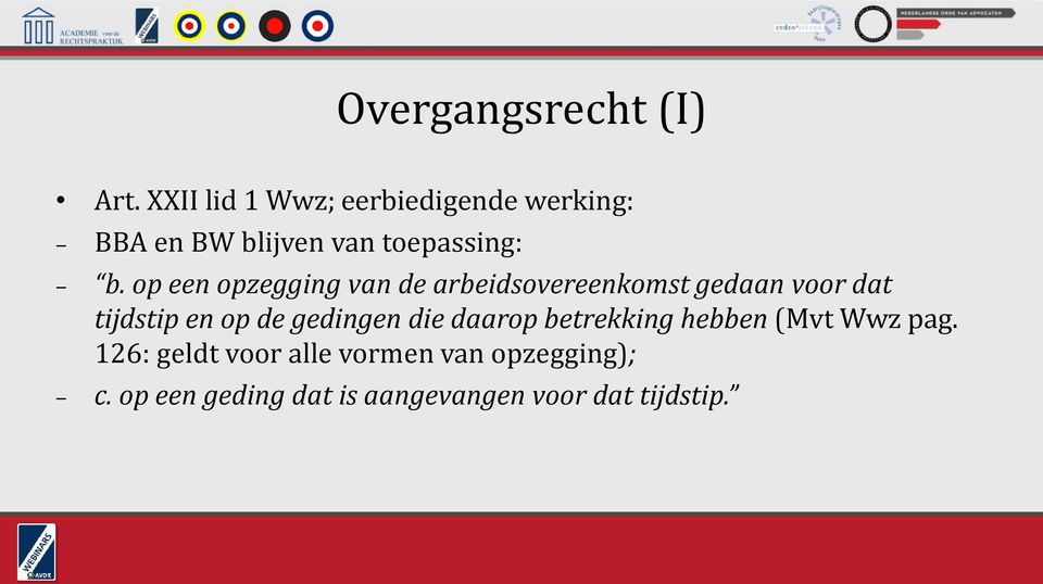 op een opzegging van de arbeidsovereenkomst gedaan voor dat tijdstip en op de