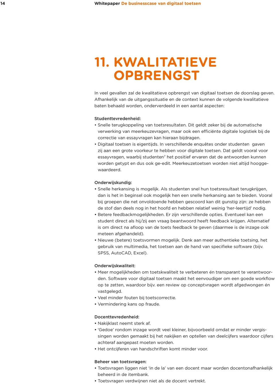 toetsresultaten. Dit geldt zeker bij de automatische verwerking van meerkeuzevragen, maar ook een efficiënte digitale logistiek bij de correctie van essayvragen kan hieraan bijdragen.