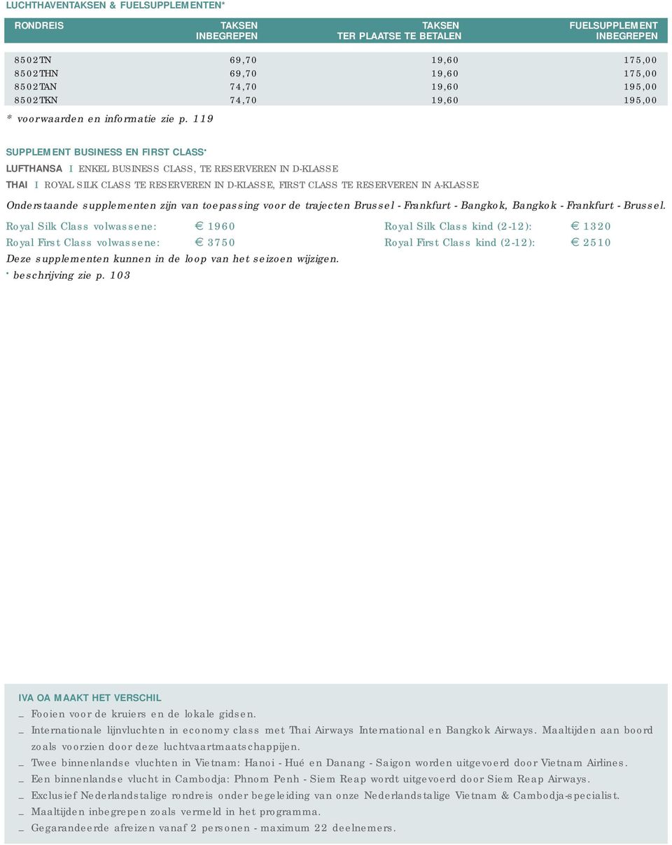 119 SUPPLEMENT BUSINESS EN FIRST CLASS LUFTHANSA I ENKEL BUSINESS CLASS, TE RESERVEREN IN D-KLASSE THAI I ROYAL SILK CLASS TE RESERVEREN IN D-KLASSE, FIRST CLASS TE RESERVEREN IN A-KLASSE