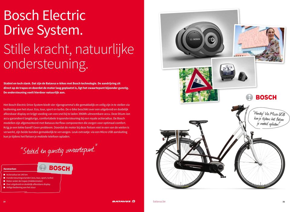 Het Bosch Electric Drive System biedt vier rijprogramma s die gemakkelijk en veilig zijn in te stellen via bediening aan het stuur. Eco, tour, sport en turbo.