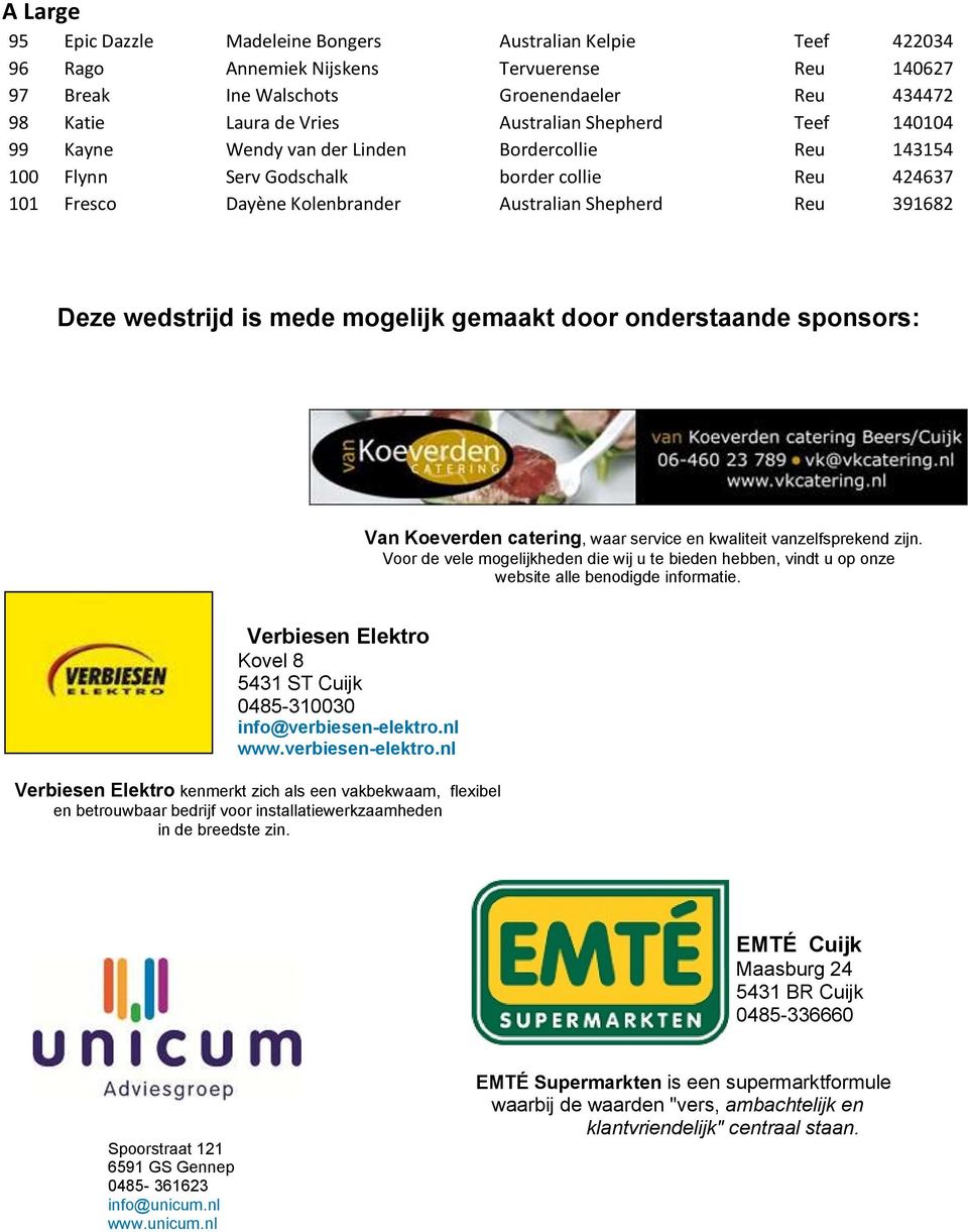 Deze wedstrijd is mede mogelijk gemaakt door onderstaande sponsors: Van Koeverden catering, waar service en kwaliteit vanzelfsprekend zijn.