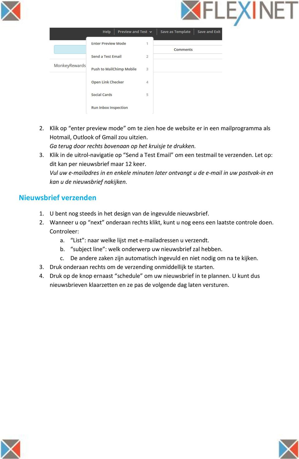 Vul uw e-mailadres in en enkele minuten later ontvangt u de e-mail in uw postvak-in en kan u de nieuwsbrief nakijken. Nieuwsbrief verzenden 1.