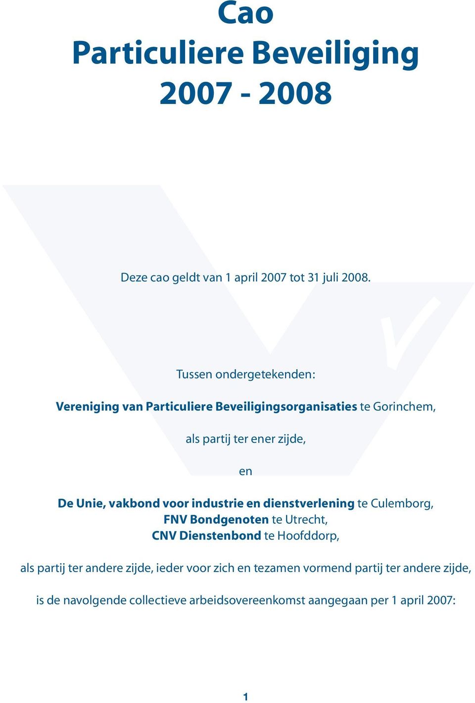 Unie, vakbond voor industrie en dienstverlening te Culemborg, FNV Bondgenoten te Utrecht, CNV Dienstenbond te Hoofddorp, als