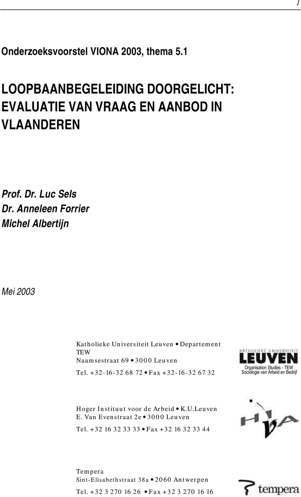 +32-16-32 68 72 Fax +32-16-32 67 32 Organisation Studies - TEW Sociologie van Arbeid en Bedrijf Hoger Instituut voor de Arbeid K.U.Leuven E.