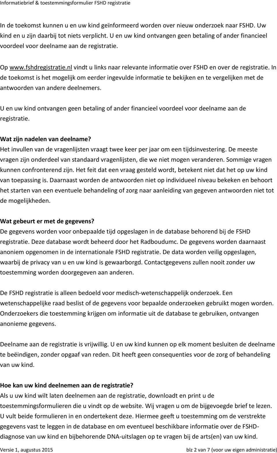 In de toekomst is het mogelijk om eerder ingevulde informatie te bekijken en te vergelijken met de antwoorden van andere deelnemers.