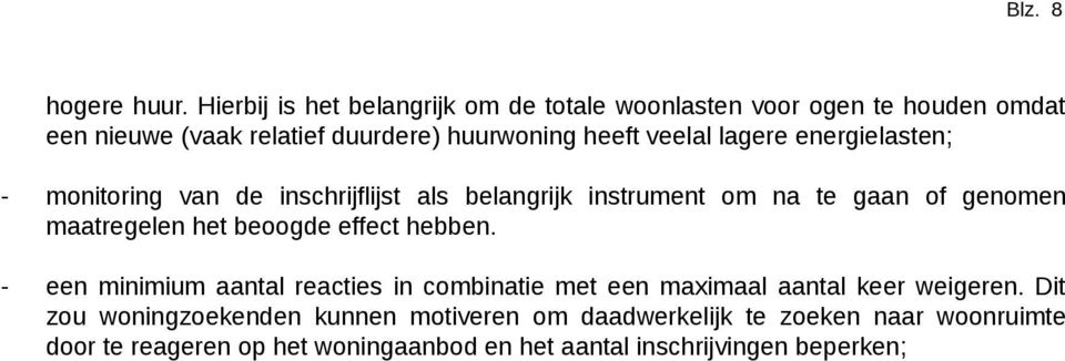 lagere energielasten; - monitoring van de inschrijflijst als belangrijk instrument om na te gaan of genomen maatregelen het beoogde