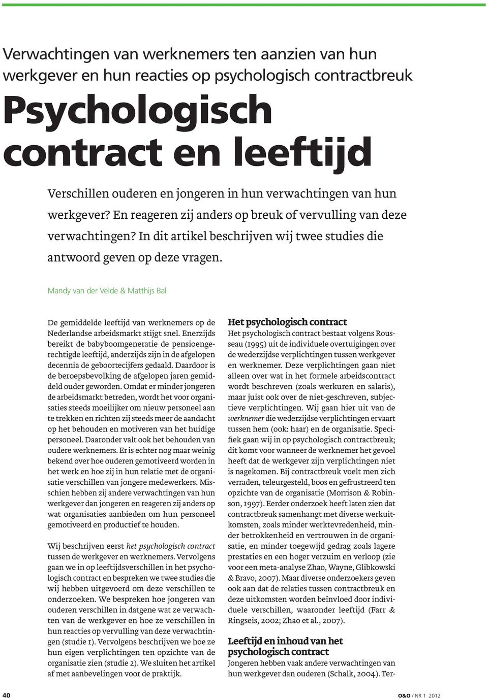 Mandy van der Velde & Matthijs Bal De gemiddelde leeftijd van werknemers op de Nederlandse arbeidsmarkt stijgt snel.