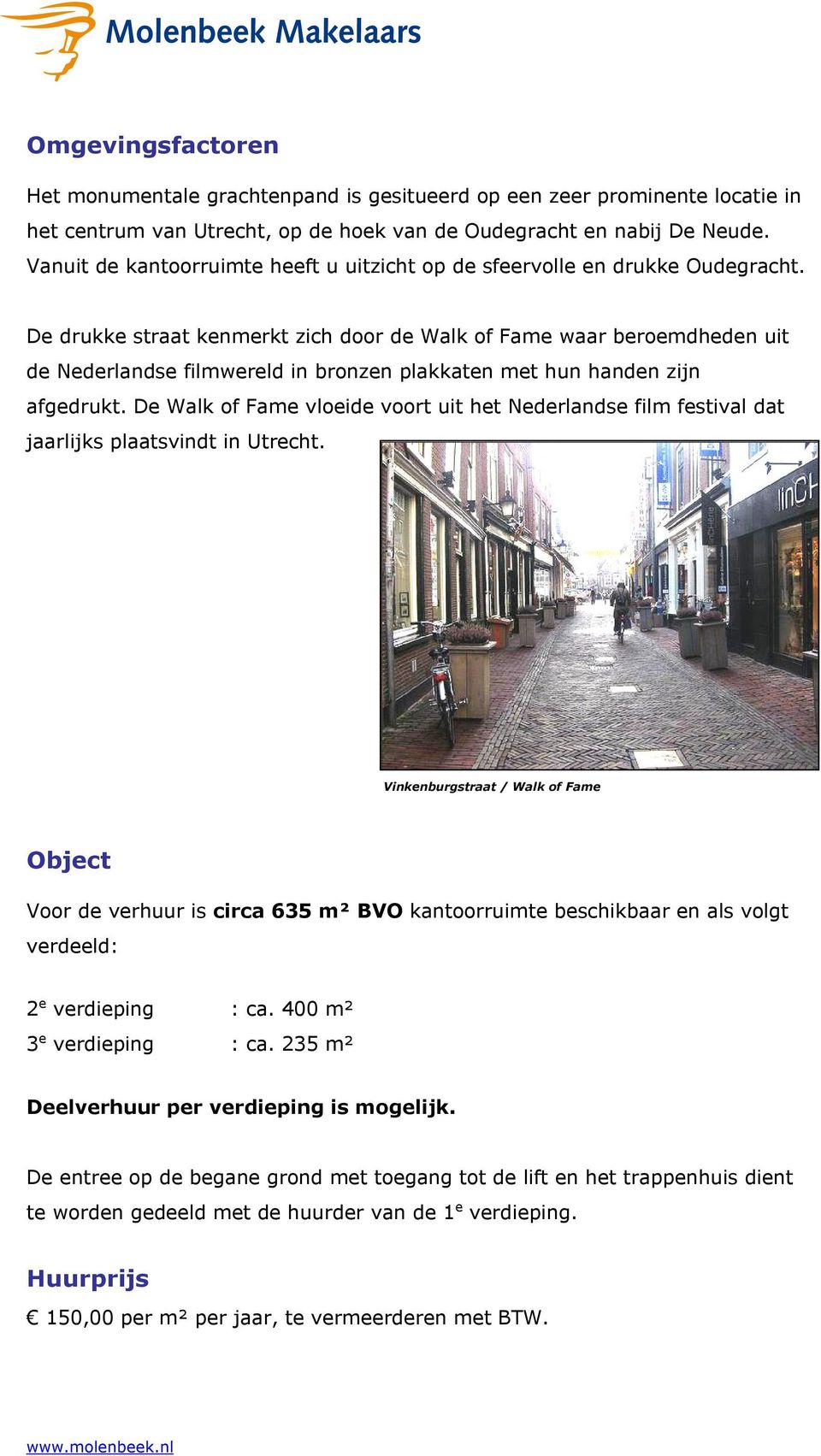 De drukke straat kenmerkt zich door de Walk of Fame waar beroemdheden uit de Nederlandse filmwereld in bronzen plakkaten met hun handen zijn afgedrukt.