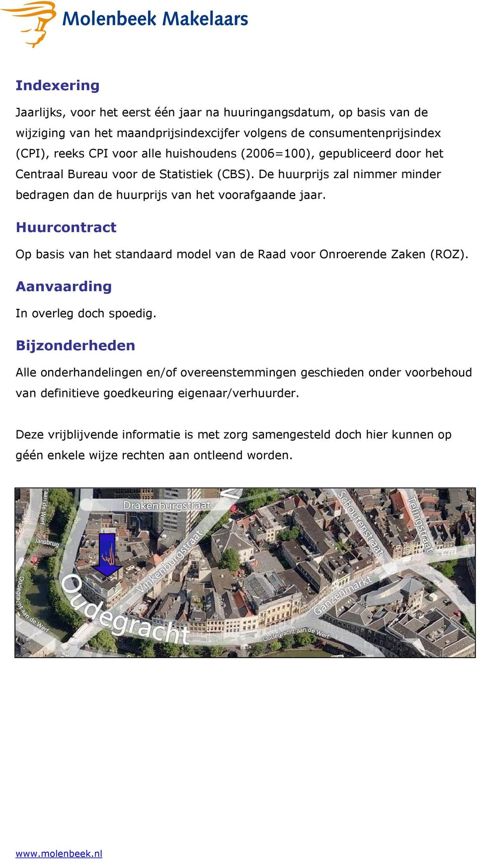 Huurcontract Op basis van het standaard model van de Raad voor Onroerende Zaken (ROZ). Aanvaarding In overleg doch spoedig.