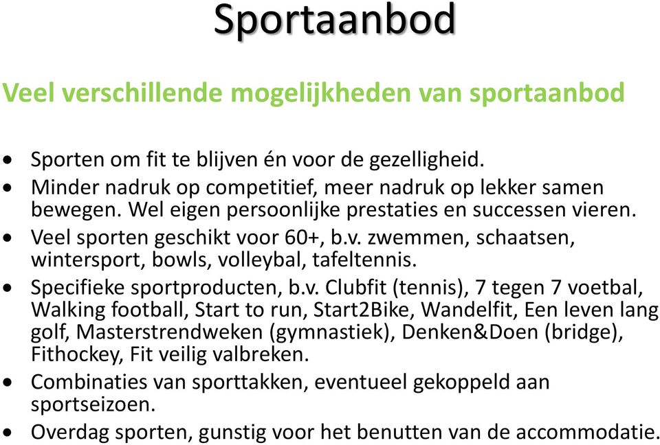 eren. Veel sporten geschikt vo