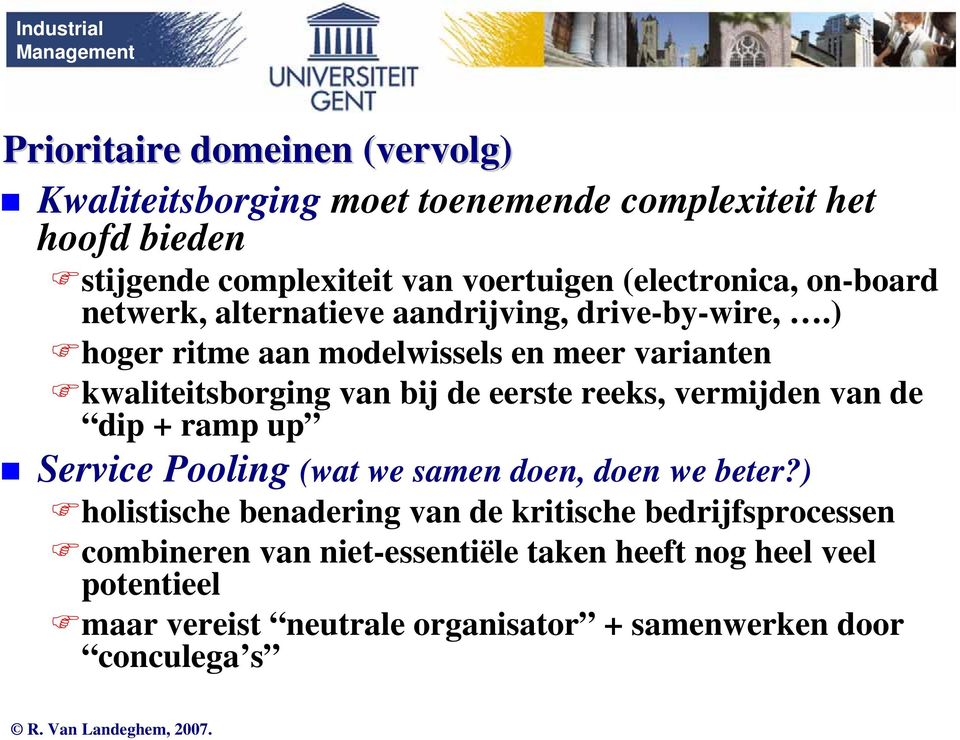 ) hoger ritme aan modelwissels en meer varianten kwaliteitsborging van bij de eerste reeks, vermijden van de dip + ramp up Service Pooling (wat we