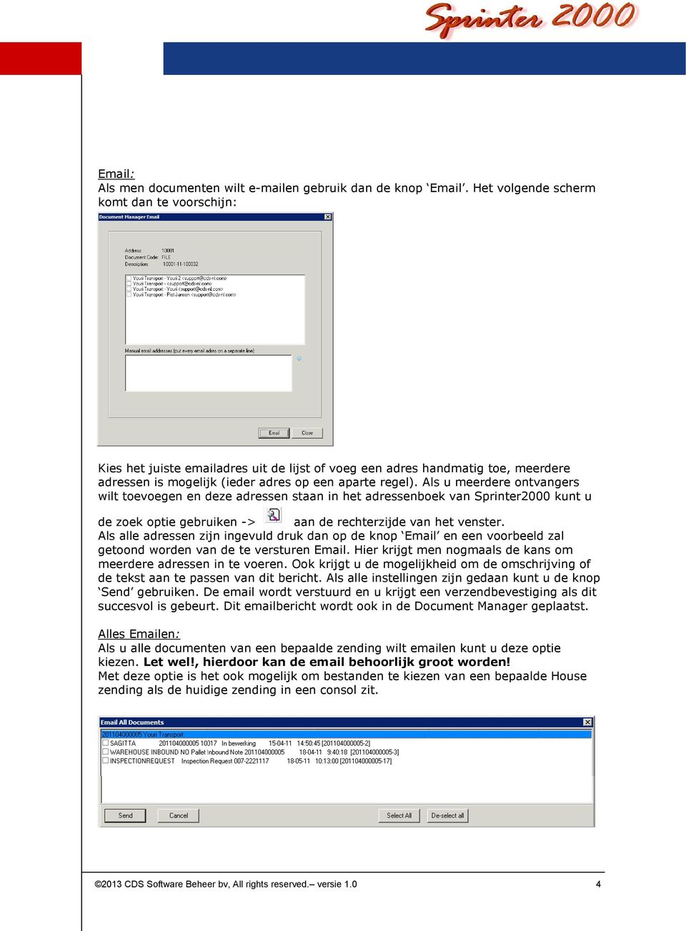 Als u meerdere ontvangers wilt toevoegen en deze adressen staan in het adressenboek van Sprinter2000 kunt u de zoek optie gebruiken -> aan de rechterzijde van het venster.