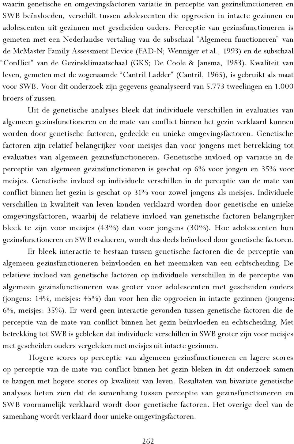, 1993) en de subschaal Conflict van de Gezinsklimaatschaal (GKS; De Coole & Jansma, 1983).