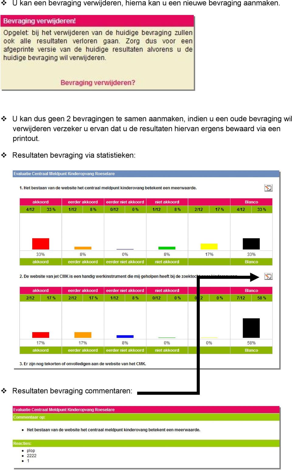 verwijderen verzeker u ervan dat u de resultaten hiervan ergens bewaard via een