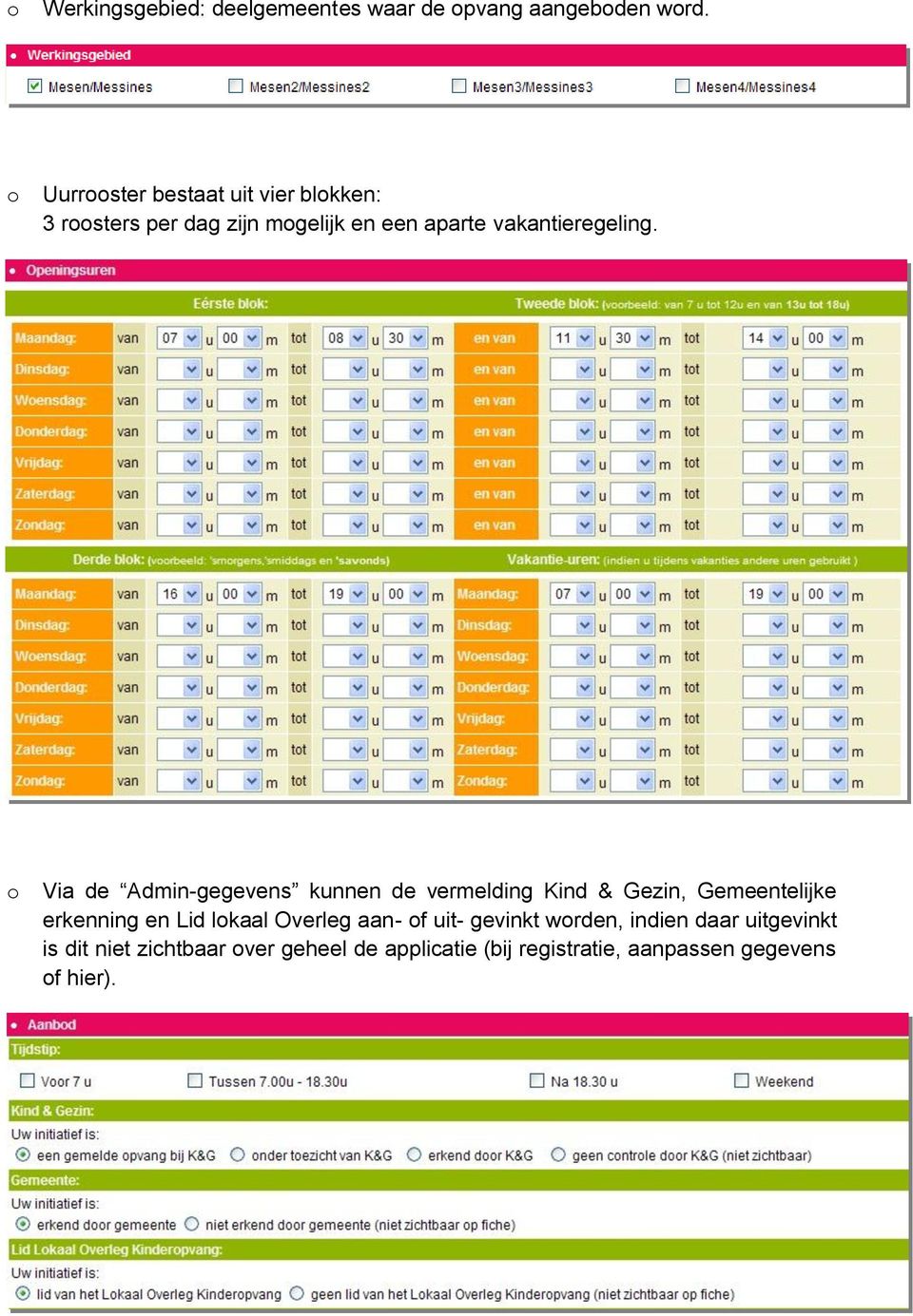 o Via de Admin-gegevens kunnen de vermelding Kind & Gezin, Gemeentelijke erkenning en Lid lokaal Overleg