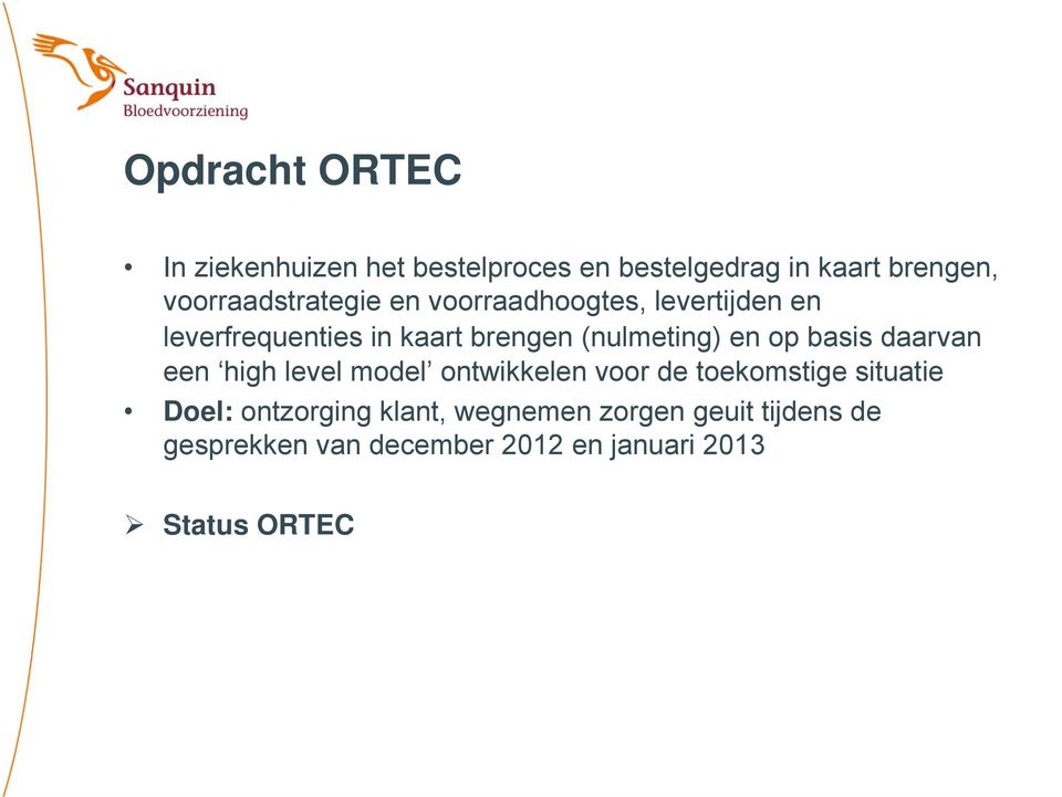 (nulmeting) en op basis daarvan een high level model ontwikkelen voor de toekomstige situatie